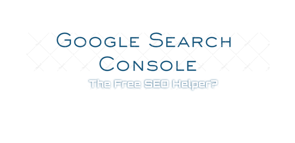 Google Search Console, the Free SEO helper?